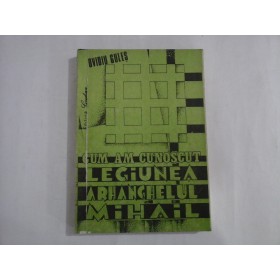 CUM AM CUNOSCUT  -  LEGIUNEA ARHANGHELUL MIHAIL  -  OVIDIU GULES